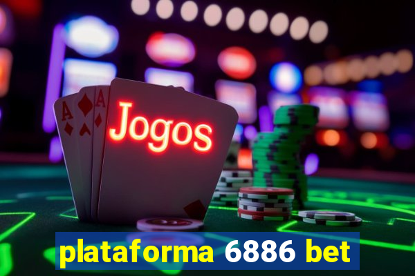 plataforma 6886 bet